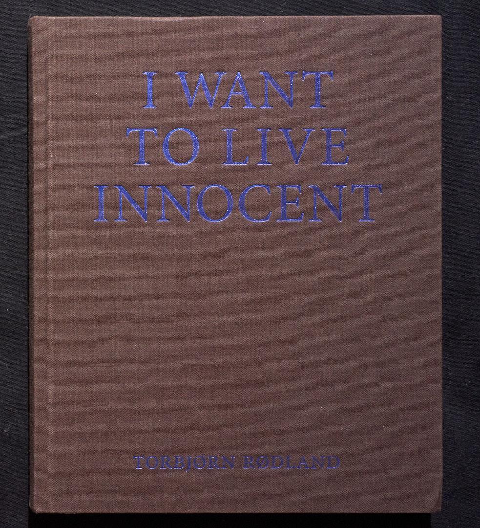 Torbjørn Rødland - I WANT TO LIVE INNOC-