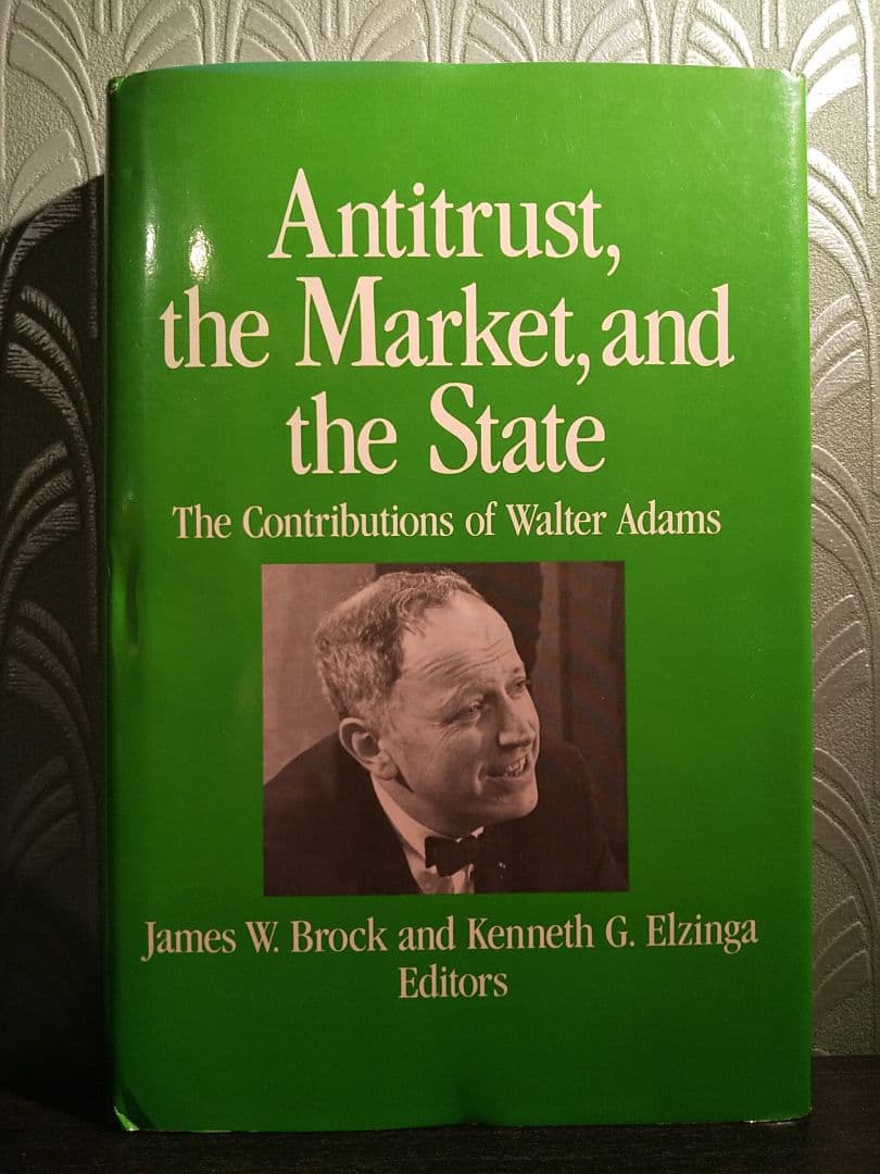 〈洋書〉反トラスト、市場、そして国家：ウォルター・アダムスの貢献