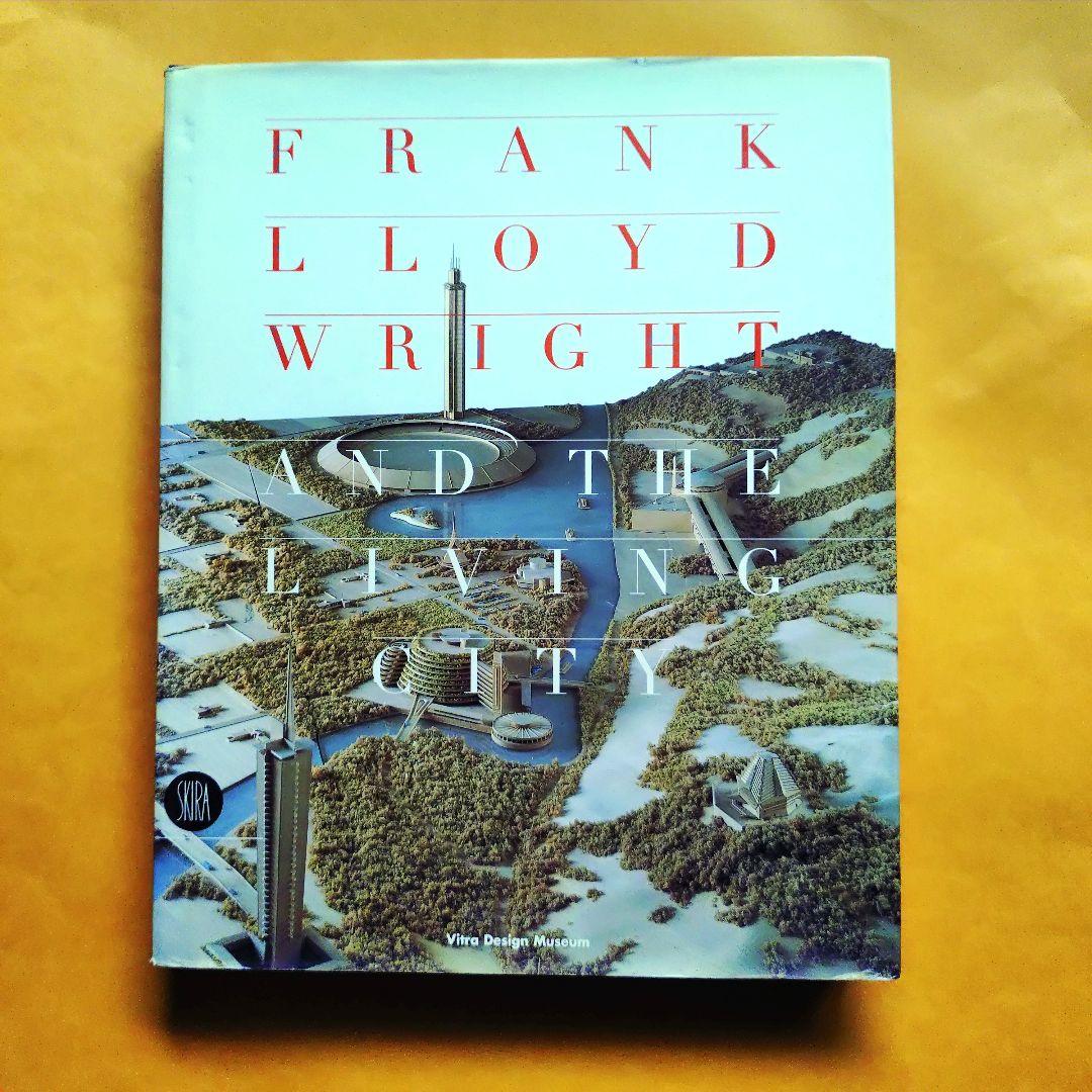 アート・デザイン・音楽 Frank Lloyd Wright and The Living City