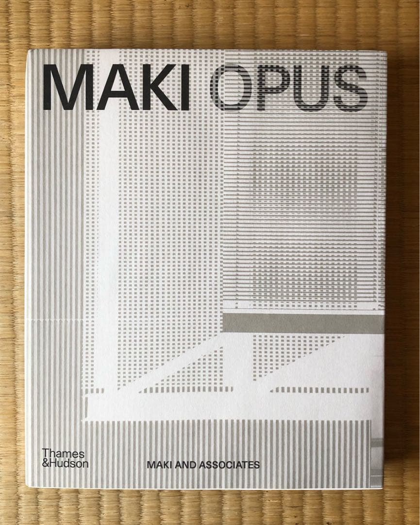 MAKI OPUS - Fumihiko Maki 作品集　槇文彦